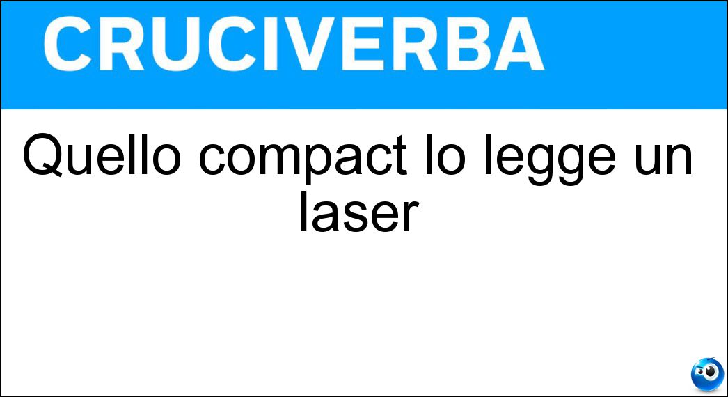 Quello compact lo legge un laser Soluzione Quello compact lo legge un laser - Disc