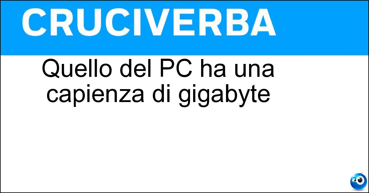 Soluzione Quello del PC ha una capienza di gigabyte - Disco