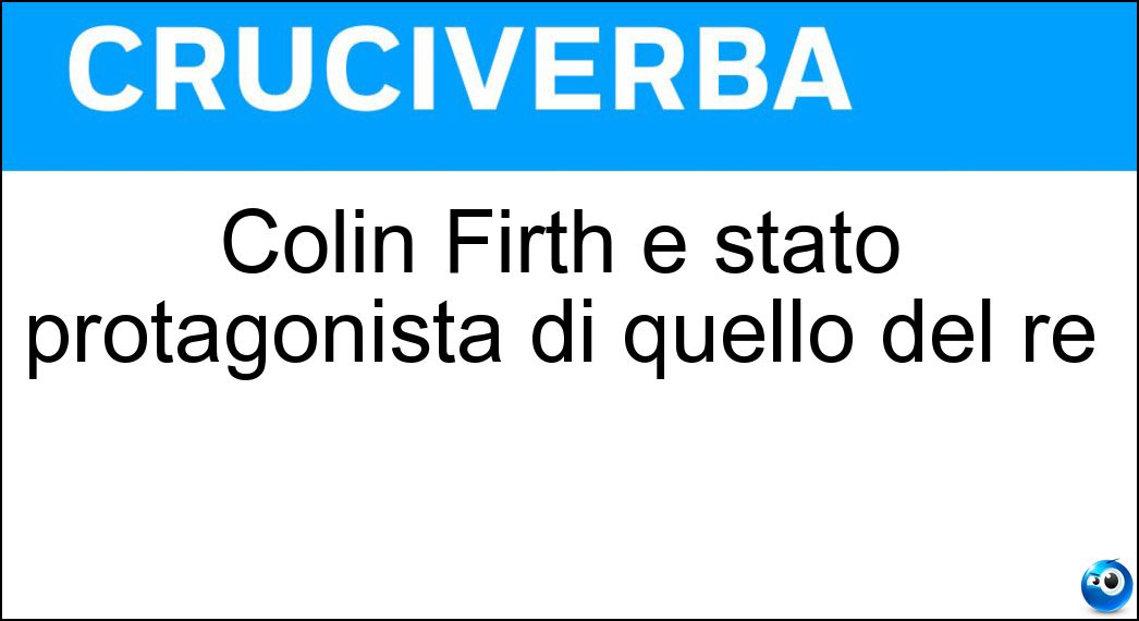Colin Firth è stato protagonista di quello del re Soluzione Cruciverba: Colin Firth è stato protagonista di quello del re - Risposta Discorso