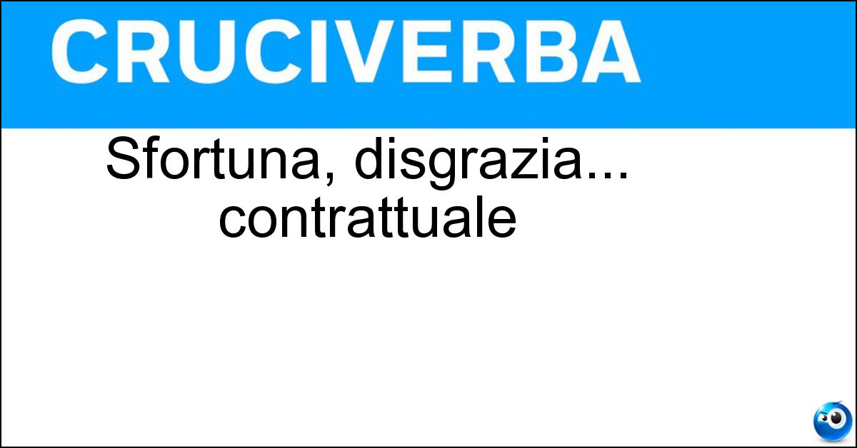 Sfortuna, disgrazia... contrattuale Soluzione Sfortuna, disgrazia... contrattuale - Disdetta