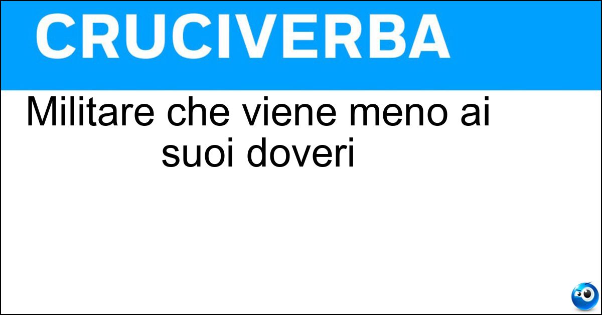 Militare che viene meno ai suoi doveri Soluzione Militare che viene meno ai suoi doveri - Disertore