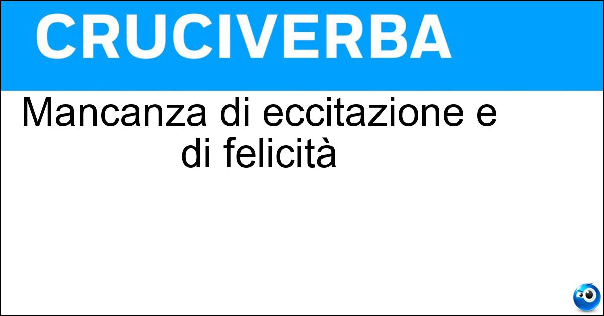 Mancanza di eccitazione e di felicità Mancanza di eccitazione e di felicità