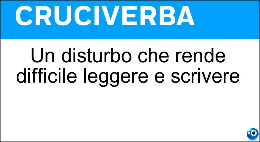 Un disturbo che rende difficile leggere e scrivere Soluzione Un disturbo che rende difficile leggere e scrivere - Dislessia
