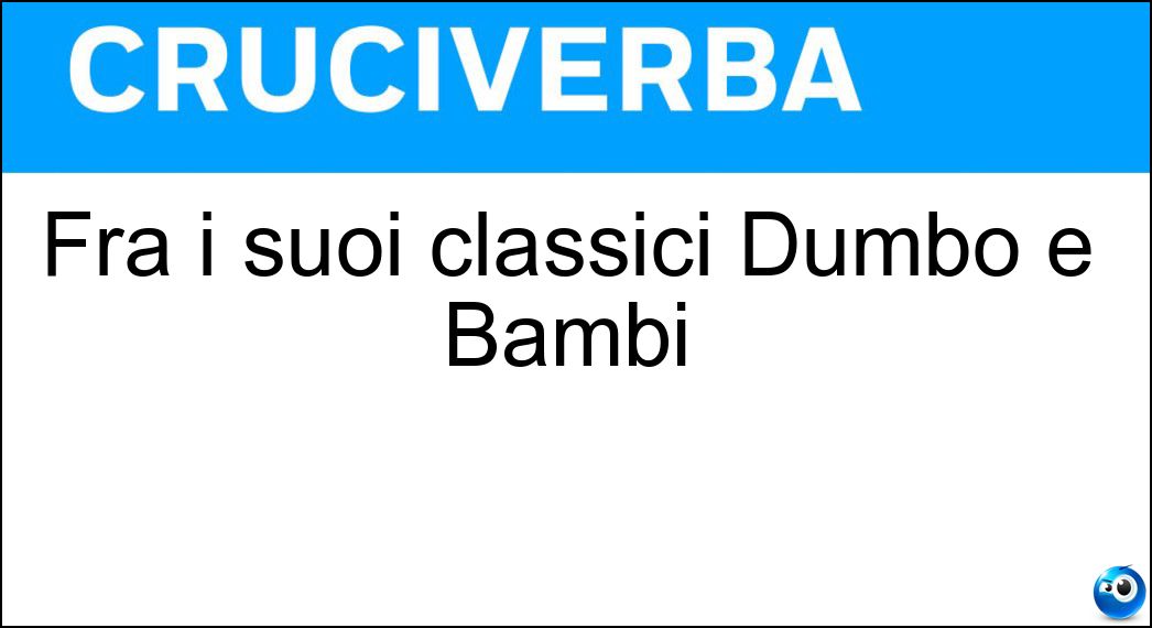 Fra i suoi classici Dumbo e Bambi