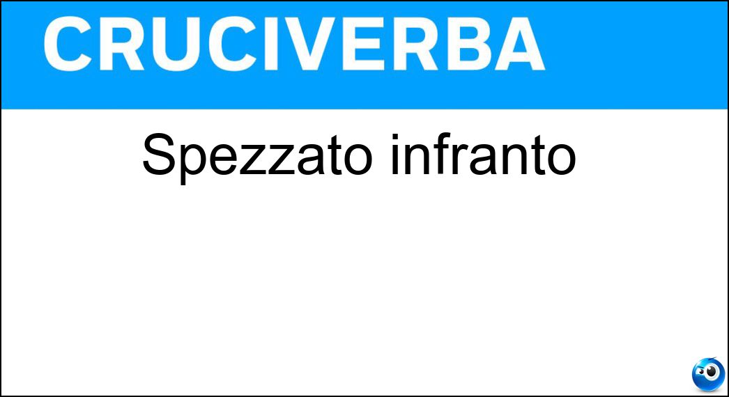 Spezzato infranto Soluzione Spezzato infranto - Dissaldato