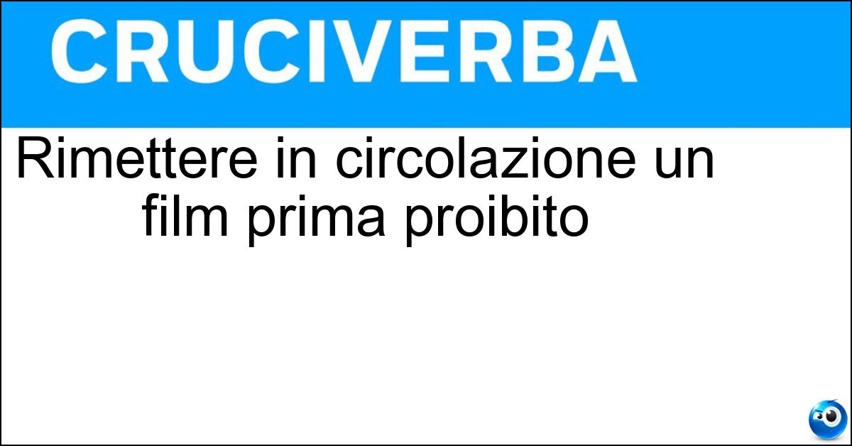 Rimettere in circolazione un film prima proibito Soluzione Rimettere in circolazione un film prima proibito - Dissequestrare