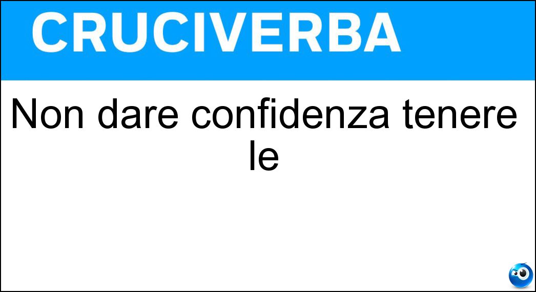 Non dare confidenza tenere le Soluzione Non dare confidenza tenere le - Distanze