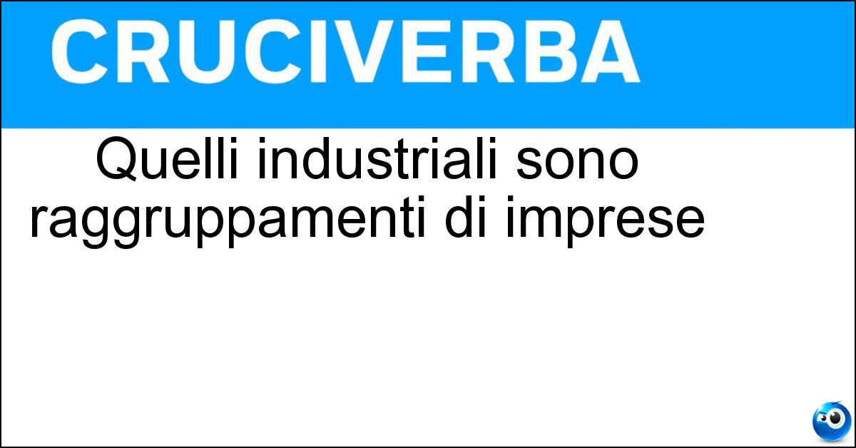 Soluzione Quelli industriali sono raggruppamenti di imprese - Distretti