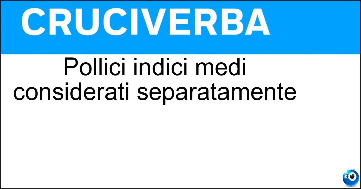 Pollici indici medi considerati separatamente Soluzione Pollici indici medi considerati separatamente - Diti