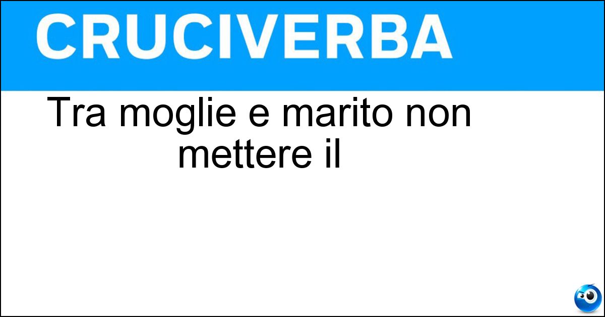 Soluzione Tra moglie e marito non mettere il - Dito