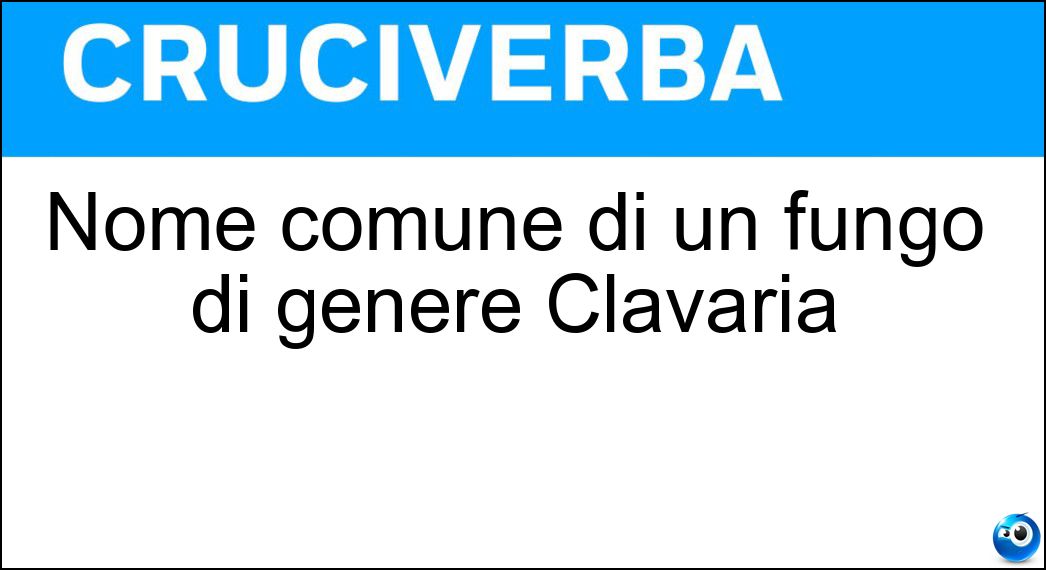 Nome comune di un fungo di genere Clavaria Soluzione Nome comune di un fungo di genere Clavaria - Ditola