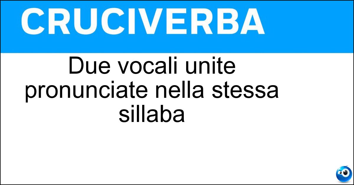 Due vocali unite pronunciate nella stessa sillaba Soluzione Due vocali unite pronunciate nella stessa sillaba - Dittongo