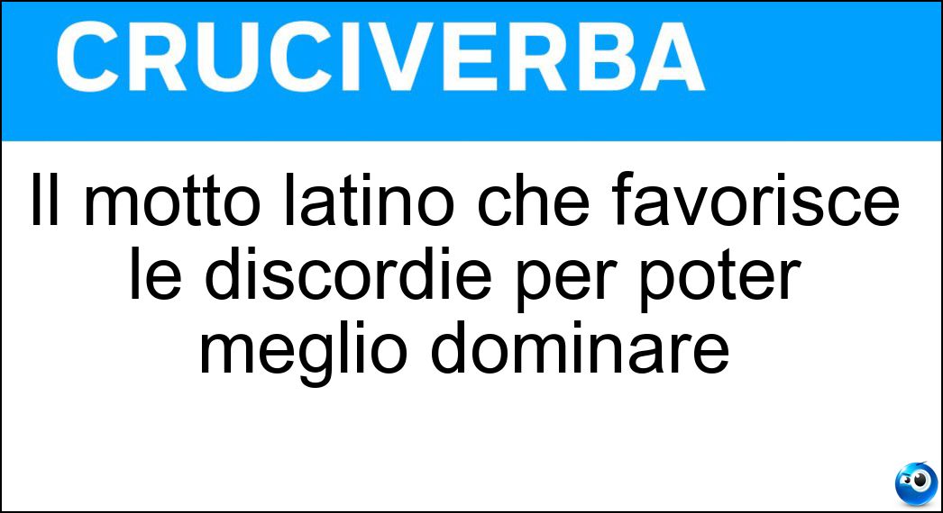 Il motto latino che favorisce le discordie per poter meglio dominare