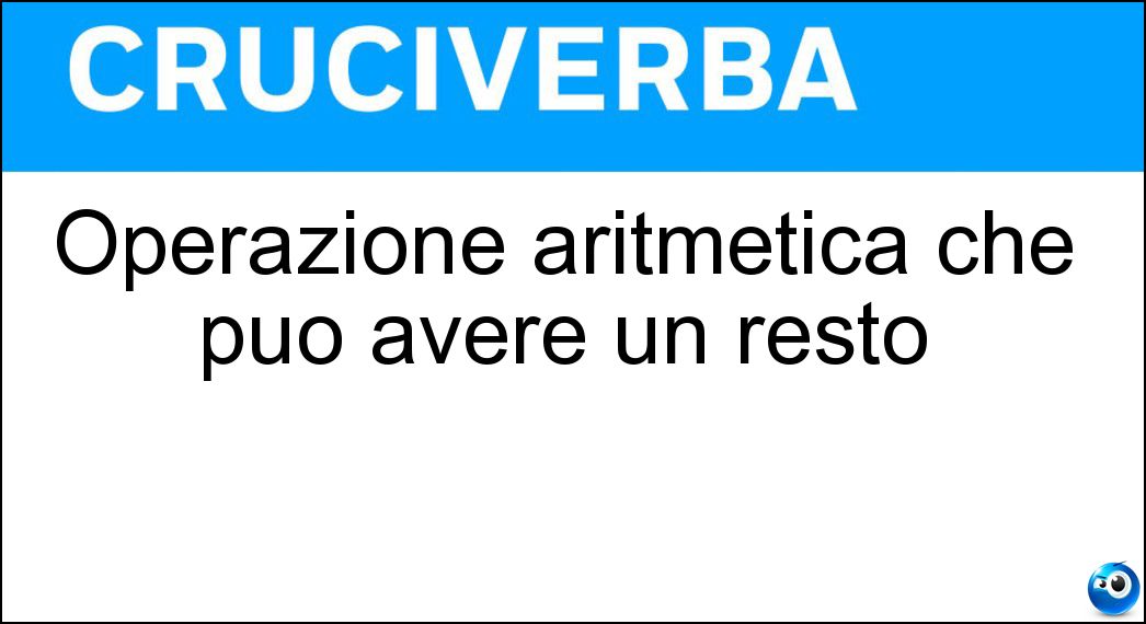Operazione aritmetica che può avere un resto Soluzione Operazione aritmetica che può avere un resto - Divisione
