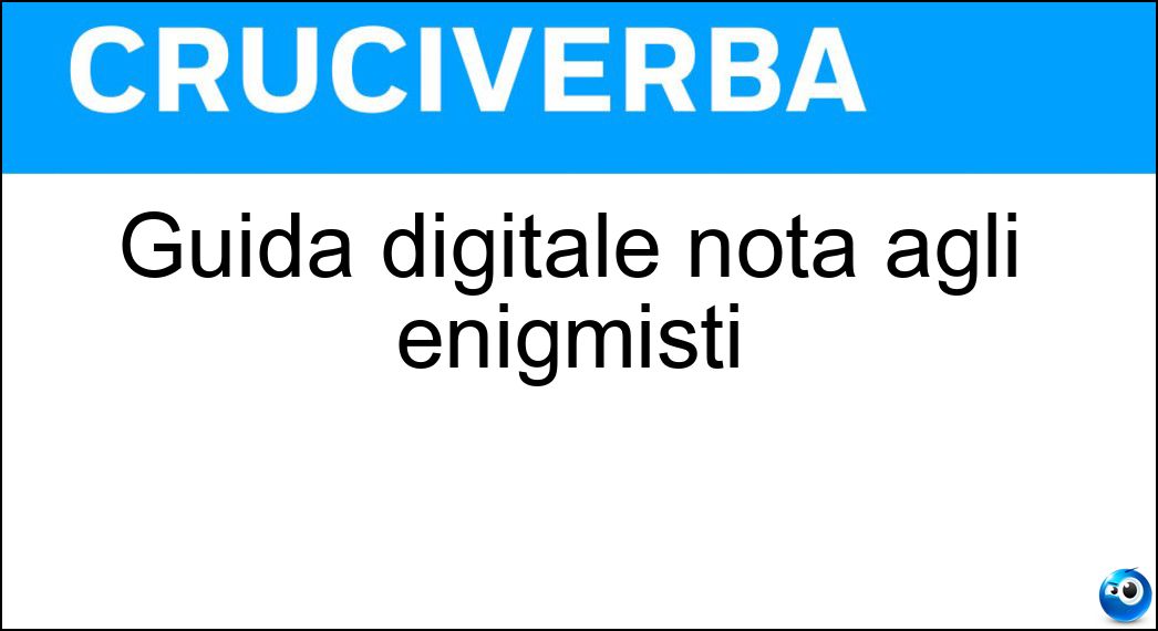 Guida digitale nota agli enigmisti Soluzione Guida digitale nota agli enigmisti - Dizy