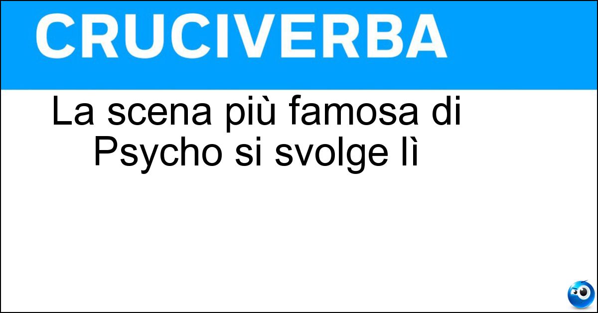 La scena più famosa di Psycho si svolge lì Soluzione La scena più famosa di Psycho si svolge lì - Doccia