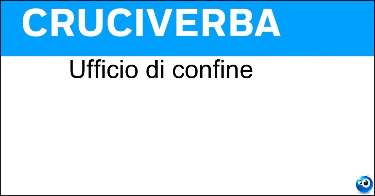 Ufficio di confine Soluzione Ufficio di confine - Dogana
