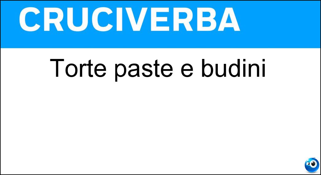 Torte paste e budini Soluzione Cruciverba: Torte paste e budini - Risposta Dolci