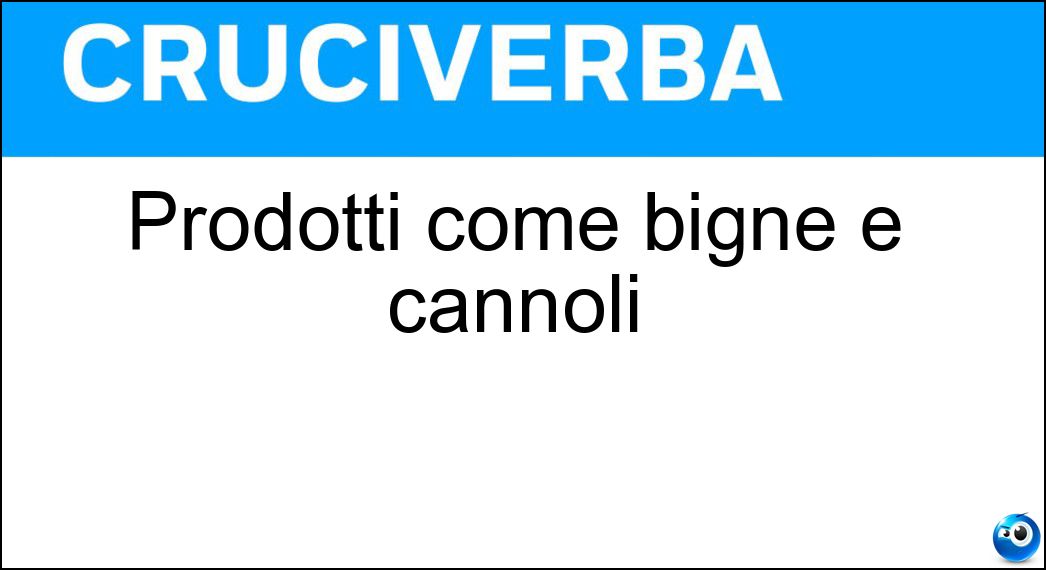 Prodotti come bignè e cannoli Soluzione Prodotti come bignè e cannoli - Dolciumi