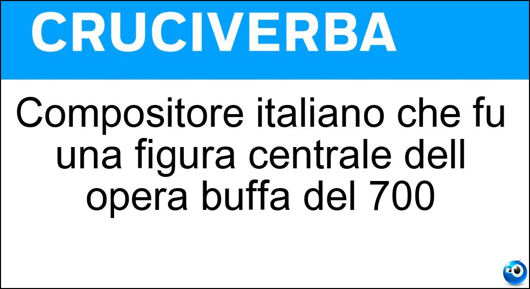 Compositore italiano che fu una figura centrale dell opera buffa del 700