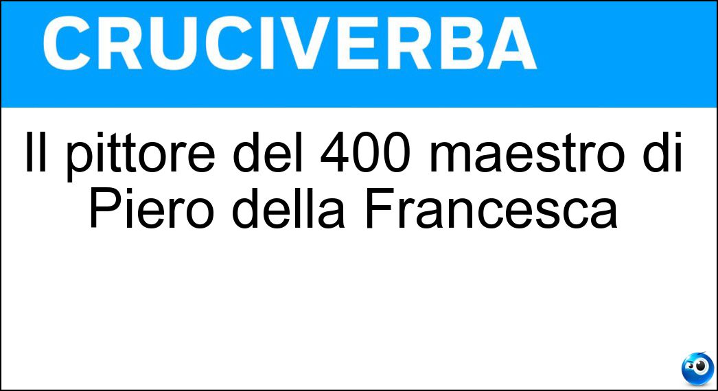 Il pittore del 400 maestro di Piero della Francesca