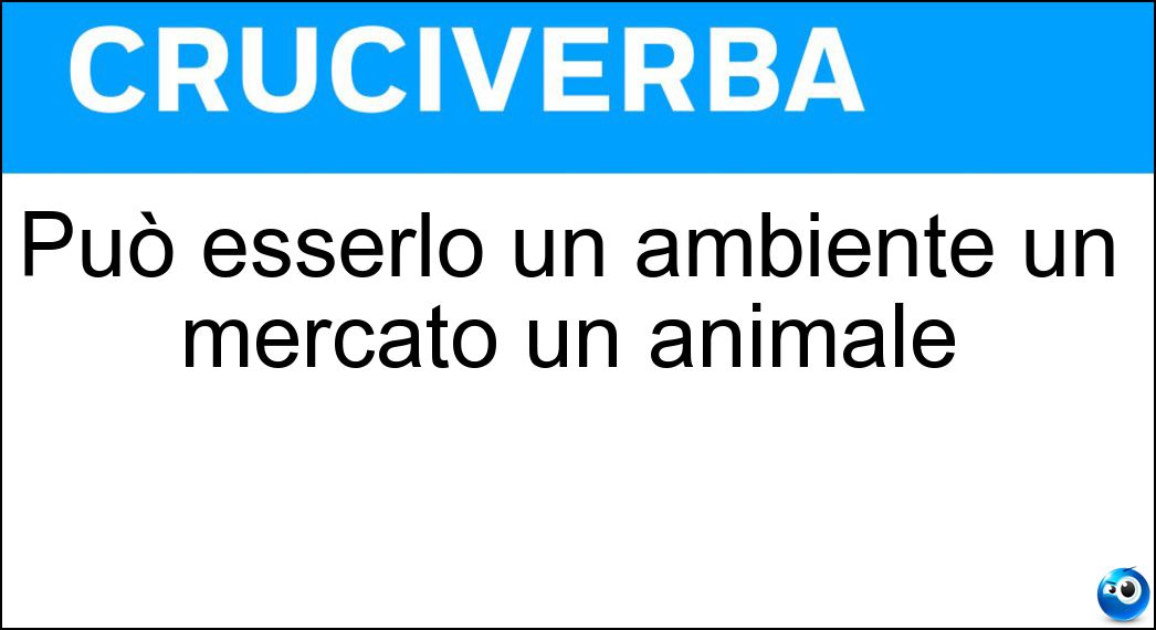 Può esserlo un ambiente un mercato un animale Soluzione Cruciverba: Può esserlo un ambiente un mercato un animale - Risposta Domestico
