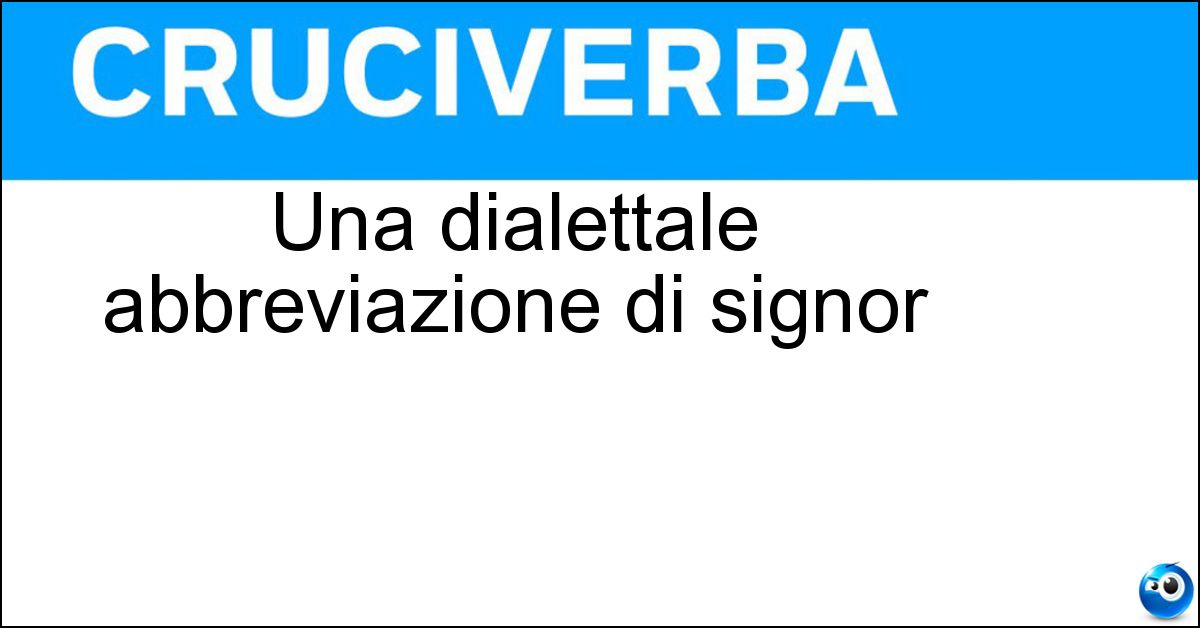 Soluzione Una dialettale abbreviazione di signor - Don