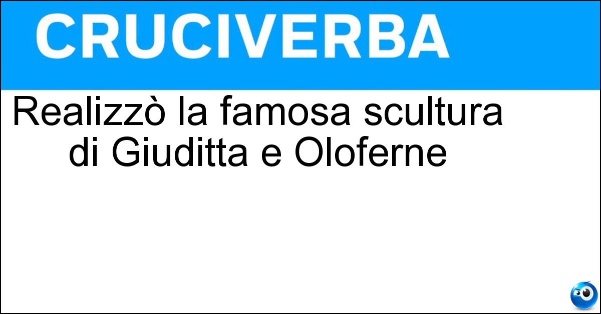 Realizzò la famosa scultura di Giuditta e Oloferne Soluzione Realizzò la famosa scultura di Giuditta e Oloferne - Donatello