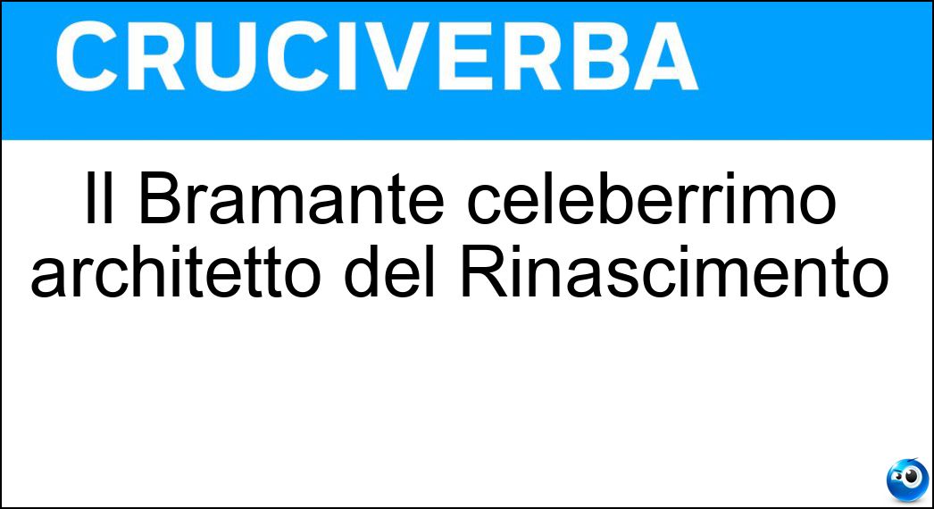 Il Bramante celeberrimo architetto del Rinascimento