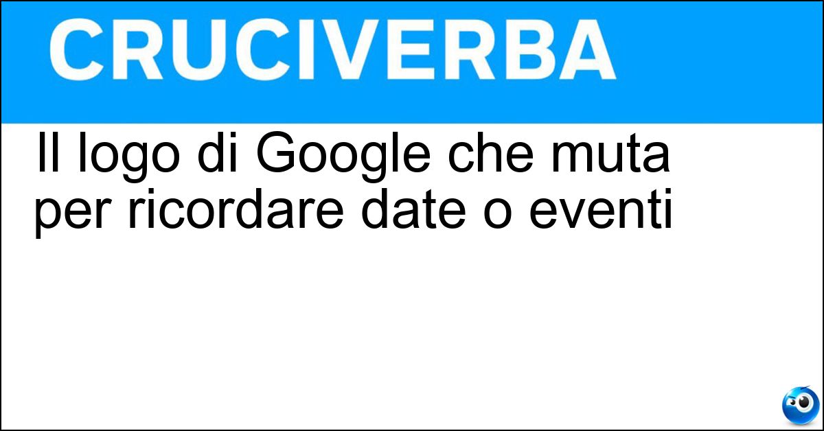 Soluzione Il logo di Google che muta per ricordare date o eventi - Doodle
