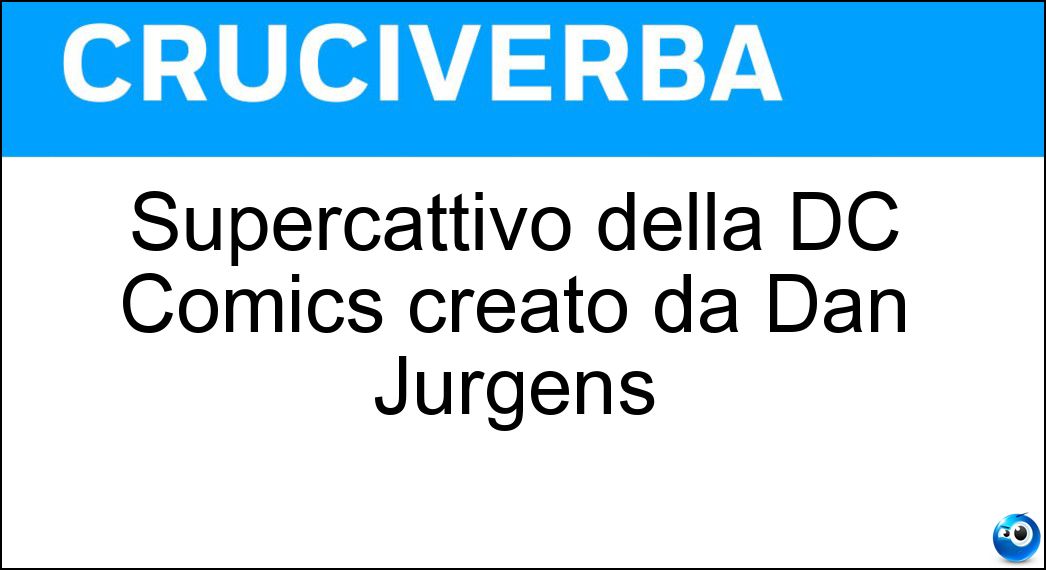 Supercattivo della DC Comics creato da Dan Jurgens Soluzione Supercattivo della DC Comics creato da Dan Jurgens - Doomsday
