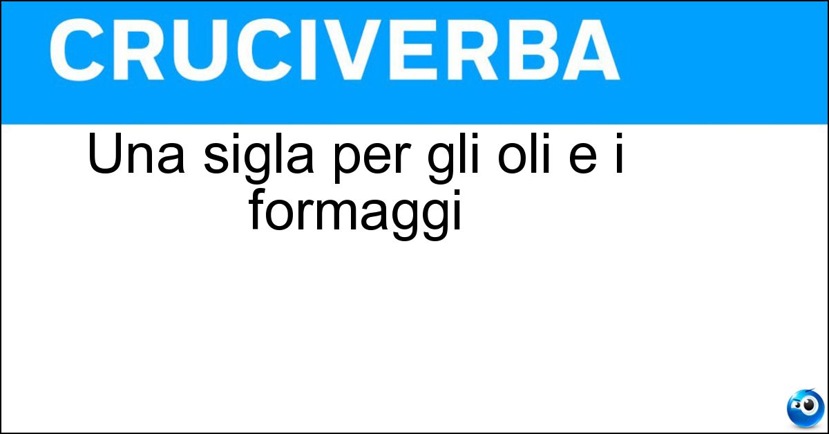 Una sigla per gli oli e i formaggi