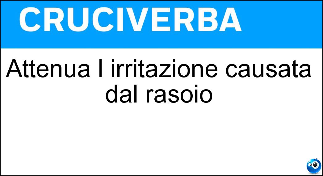 Attenua l irritazione causata dal rasoio