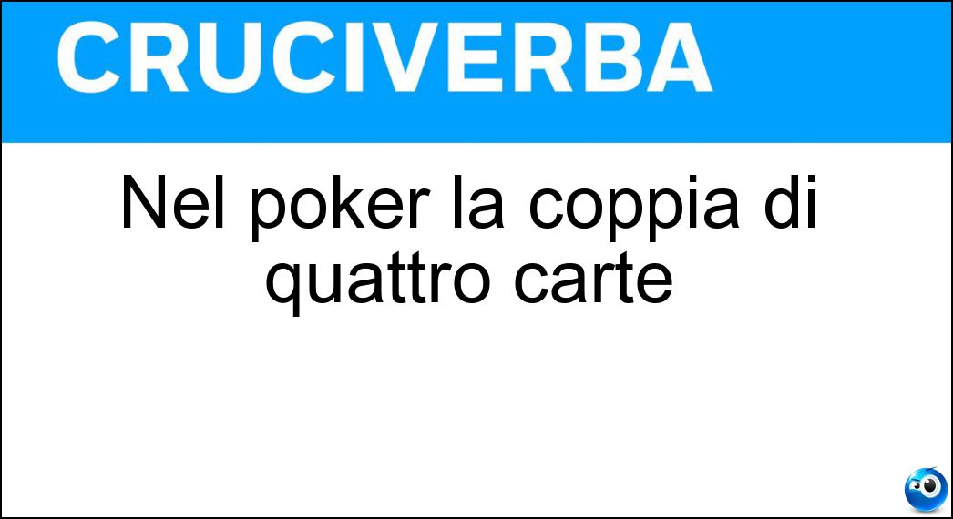 Nel poker la coppia di quattro carte Soluzione Nel poker la coppia di quattro carte - Doppia
