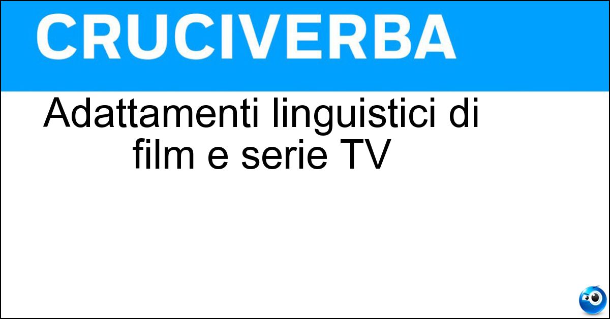 Adattamenti linguistici di film e serie TV Soluzione Adattamenti linguistici di film e serie TV - Doppiaggi