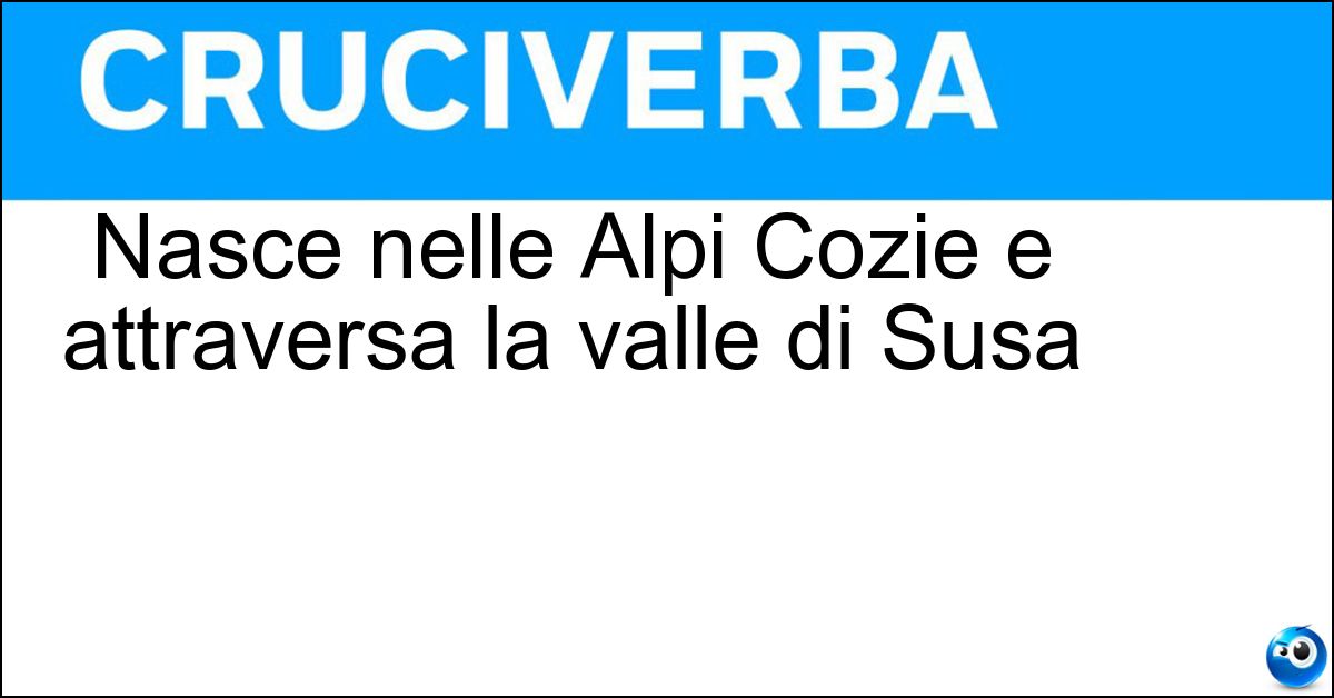 Soluzione Nasce nelle Alpi Cozie e attraversa la valle di Susa - Dora Riparia