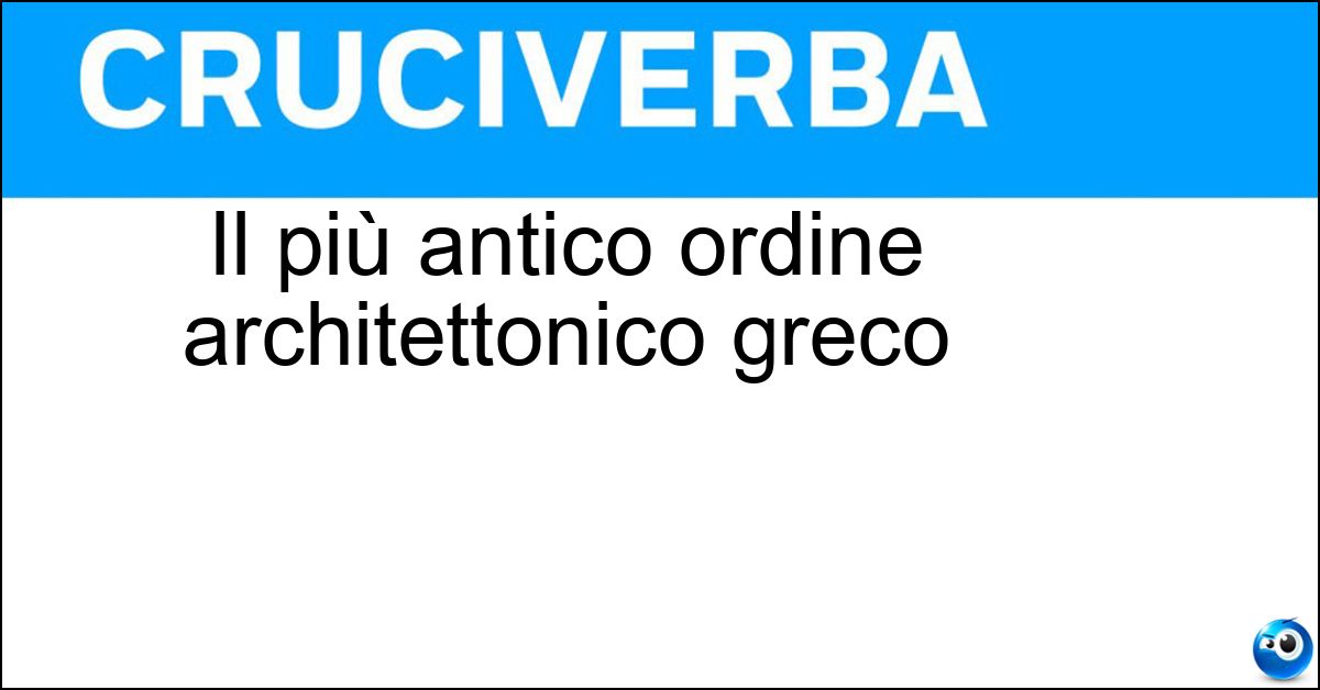 Il più antico ordine architettonico greco Soluzione Il più antico ordine architettonico greco - Dorico