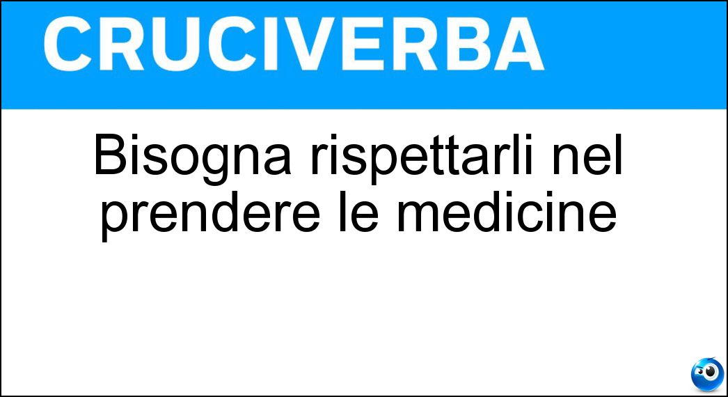 Bisogna rispettarli nel prendere le medicine