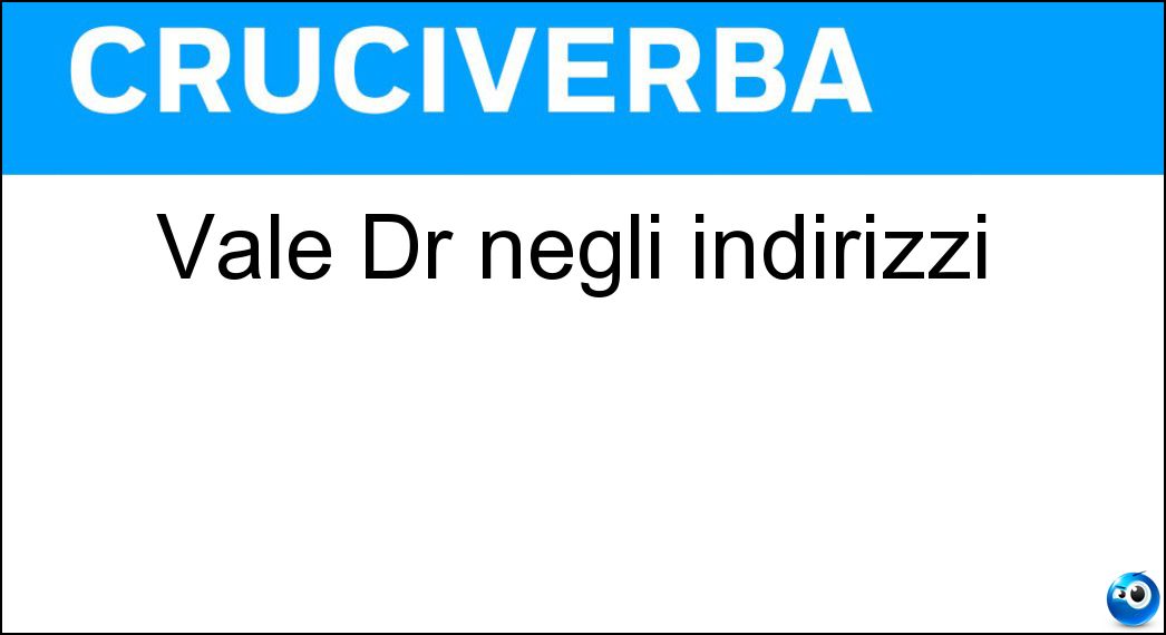 Vale Dr negli indirizzi Soluzione Vale Dr negli indirizzi - Dott