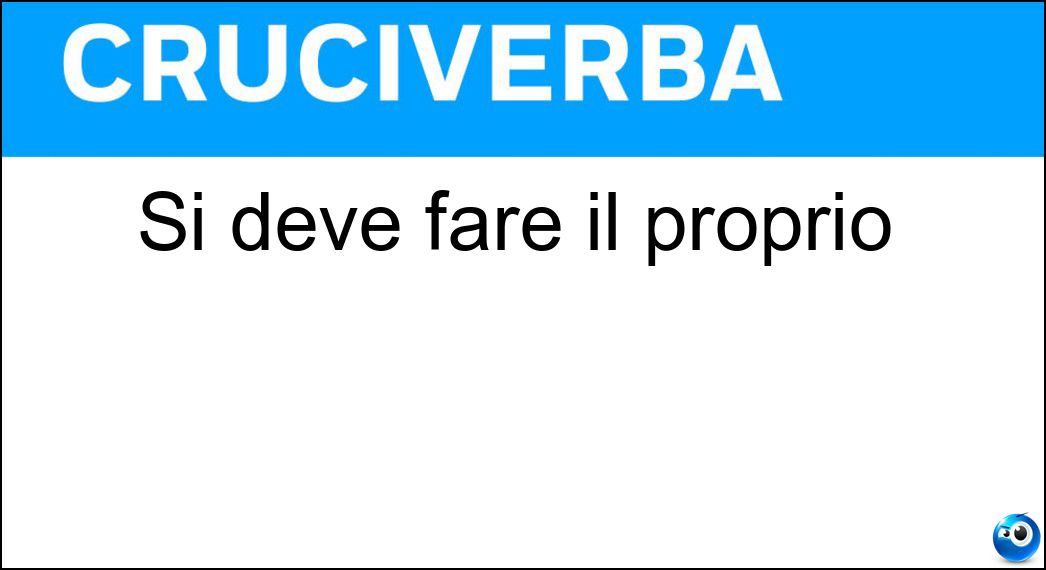 Si deve fare il proprio Soluzione Cruciverba: Si deve fare il proprio - Risposta Dovere
