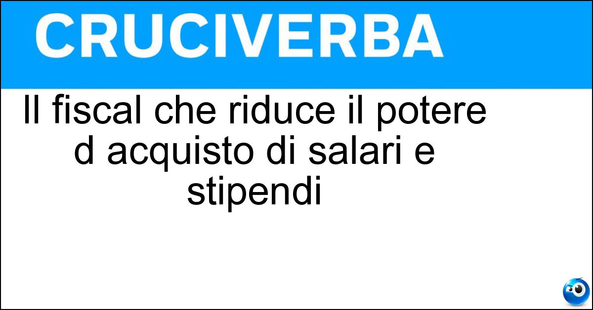 Il fiscal che riduce il potere d acquisto di salari e stipendi Soluzione Il fiscal che riduce il potere d acquisto di salari e stipendi - Drag