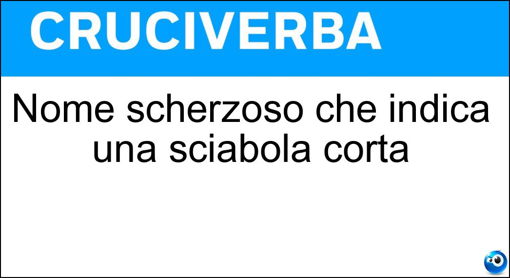 Nome scherzoso che indica una sciabola corta