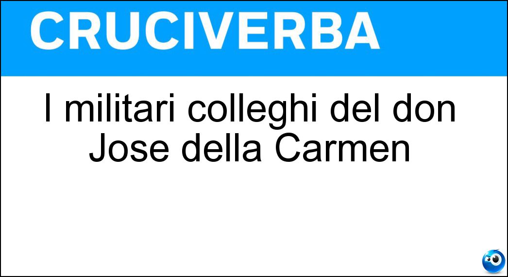 Soluzione I militari colleghi del don José della Carmen - Dragoni