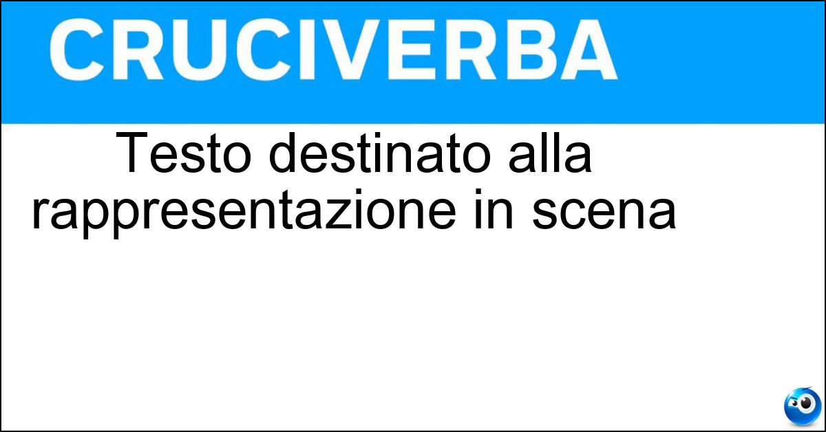 Soluzione Testo destinato alla rappresentazione in scena - Dramma