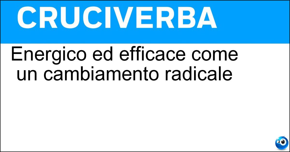 Soluzione Energico ed efficace come un cambiamento radicale - Drastico