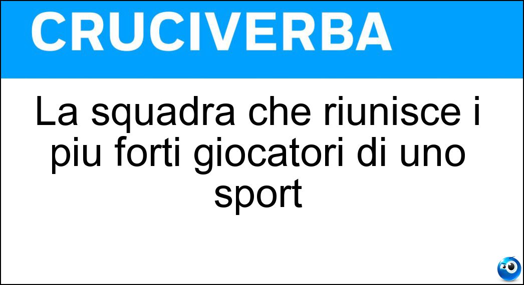 La squadra che riunisce i piu forti giocatori di uno sport Soluzione Cruciverba: La squadra che riunisce i piu forti giocatori di uno sport - Risposta Dream Team