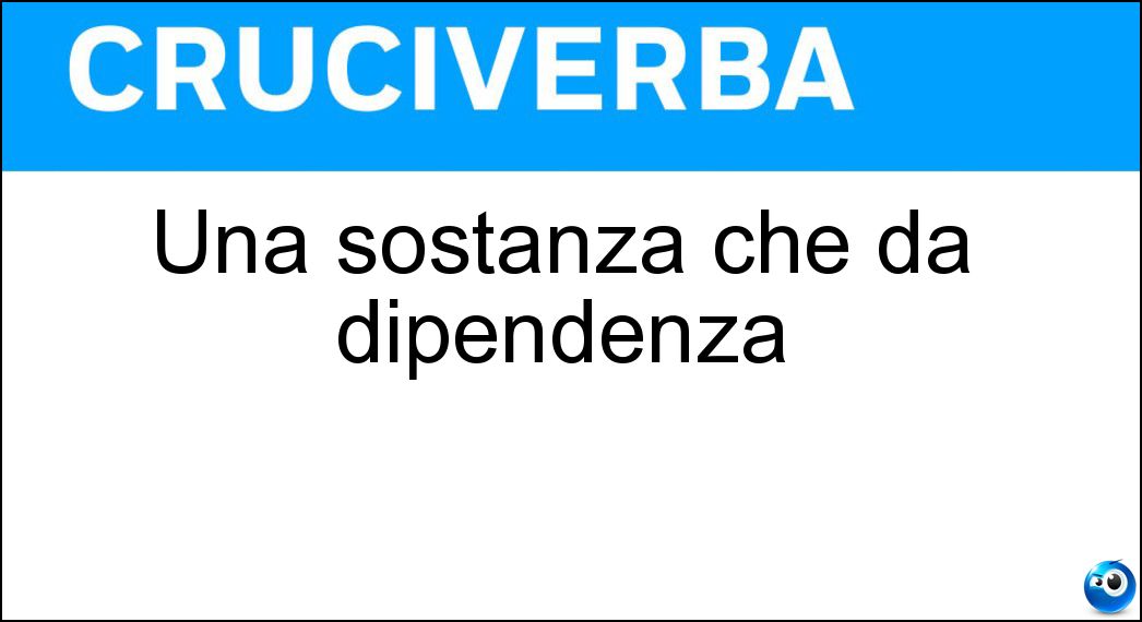 Una sostanza che dà dipendenza Soluzione Una sostanza che dà dipendenza - Droga