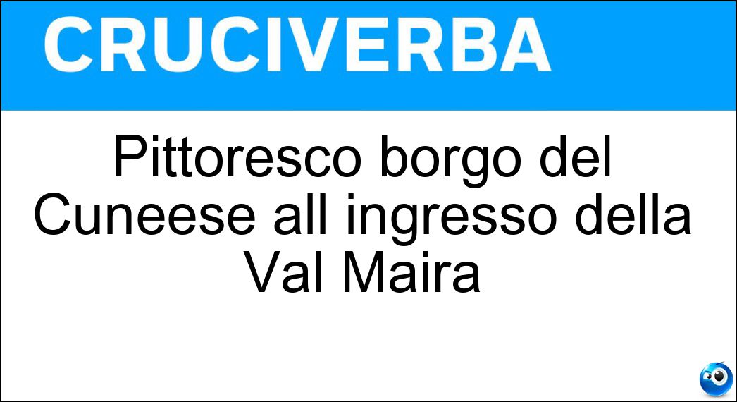 Pittoresco borgo del Cuneese all ingresso della Val Maira Soluzione Cruciverba: Pittoresco borgo del Cuneese all ingresso della Val Maira - Risposta Dronero
