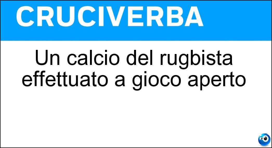 Un calcio del rugbista effettuato a gioco aperto