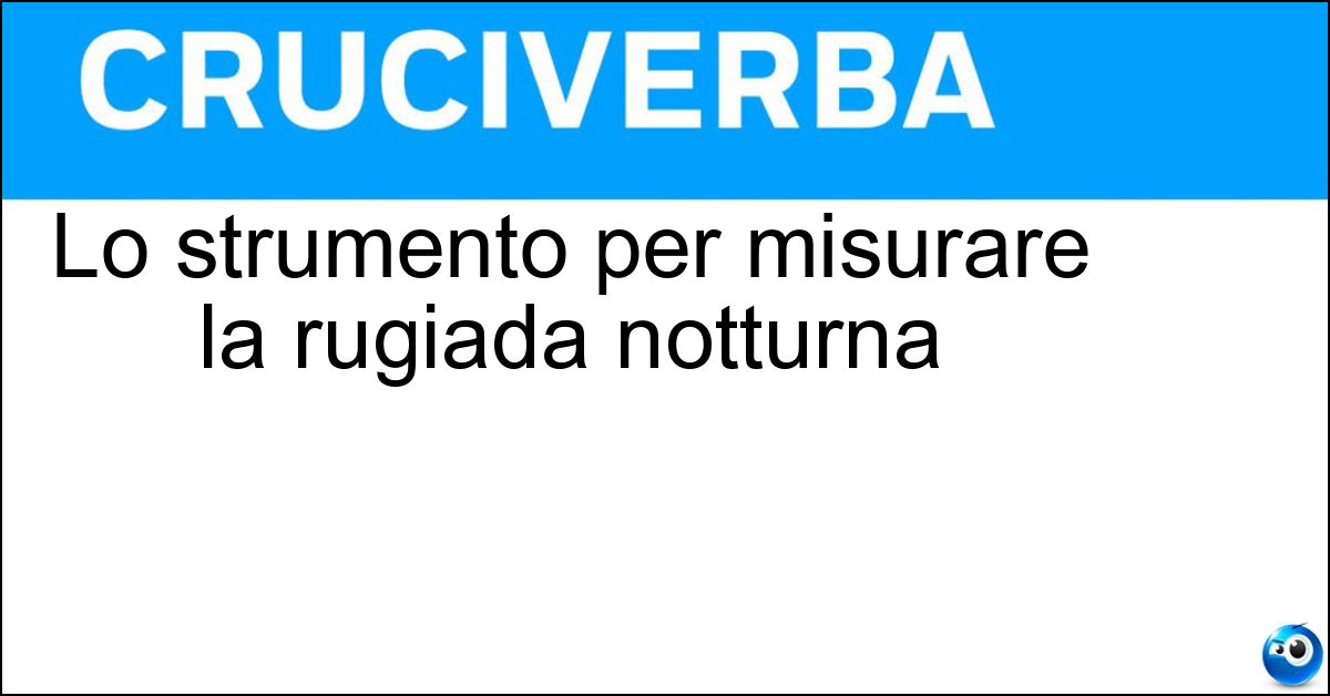 Soluzione Lo strumento per misurare la rugiada notturna - Drosometro